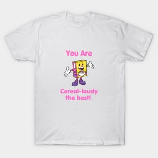 You Are Cereal-lously the Best! T-Shirt